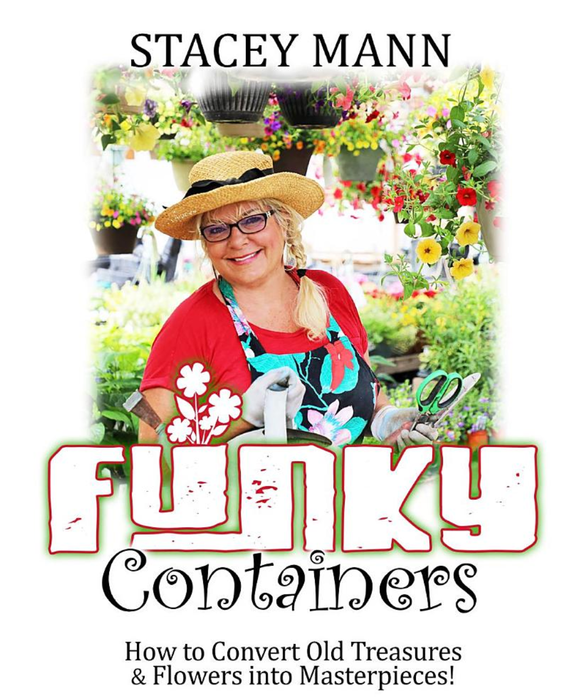 Funky Containers Book: How to Convert Old Treasures & Flowers into Masterpieces! Hardcover